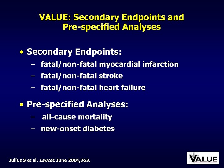 VALUE: Secondary Endpoints and Pre-specified Analyses • Secondary Endpoints: – fatal/non-fatal myocardial infarction –