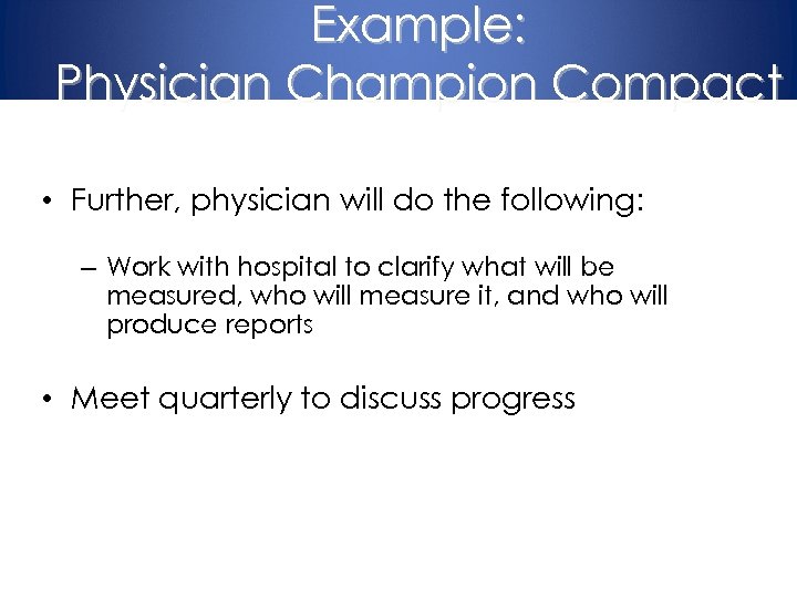 Example: Physician Champion Compact • Further, physician will do the following: – Work with