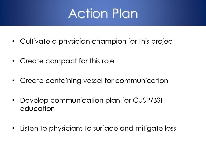 Action Plan • Cultivate a physician champion for this project • Create compact for