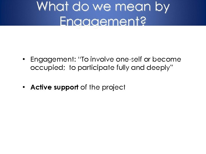 What do we mean by Engagement? • Engagement: “To involve one-self or become occupied;