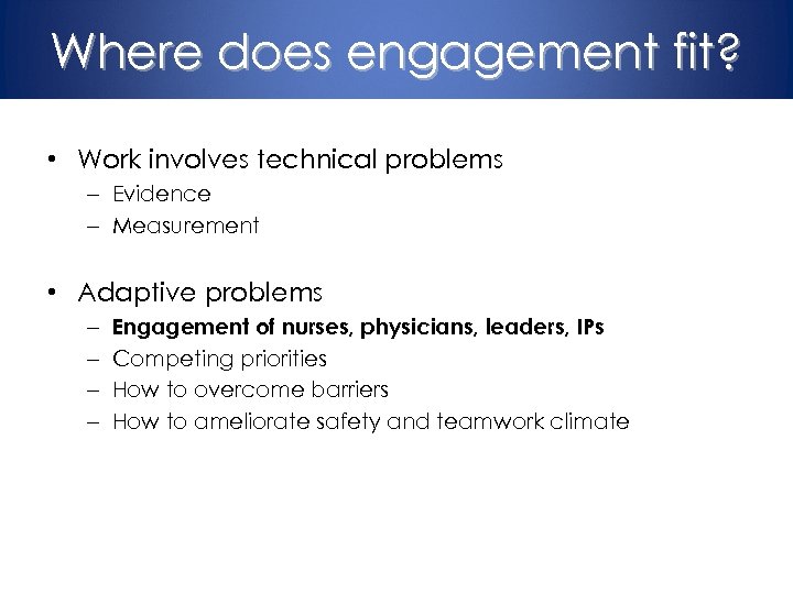 Where does engagement fit? • Work involves technical problems – Evidence – Measurement •