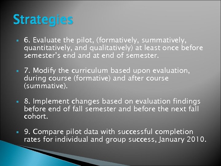 Strategies 6. Evaluate the pilot, (formatively, summatively, quantitatively, and qualitatively) at least once before