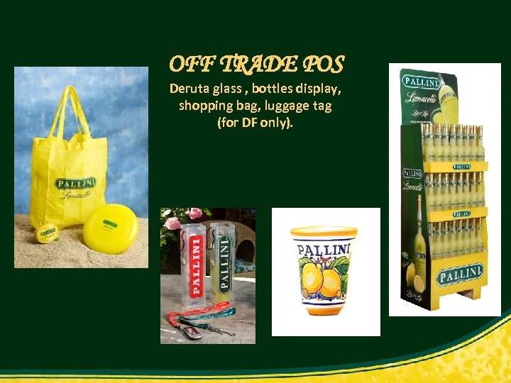 OFF TRADE POS Deruta glass , bottles display, shopping bag, luggage tag (for DF