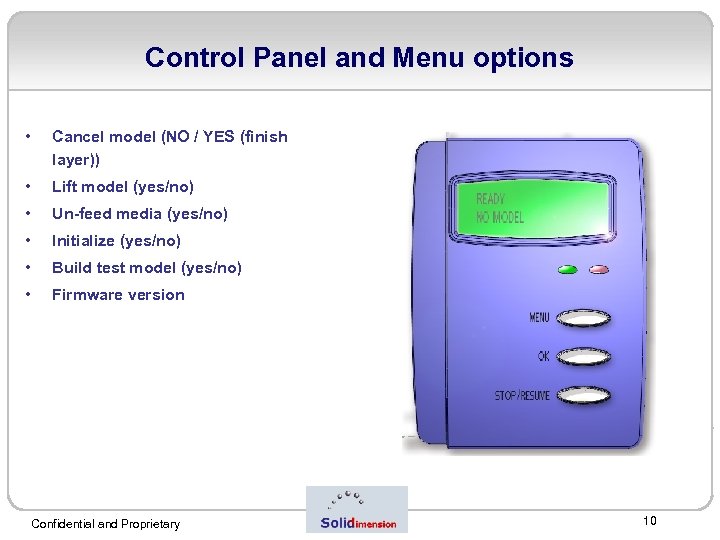 Control Panel and Menu options • Cancel model (NO / YES (finish layer)) •