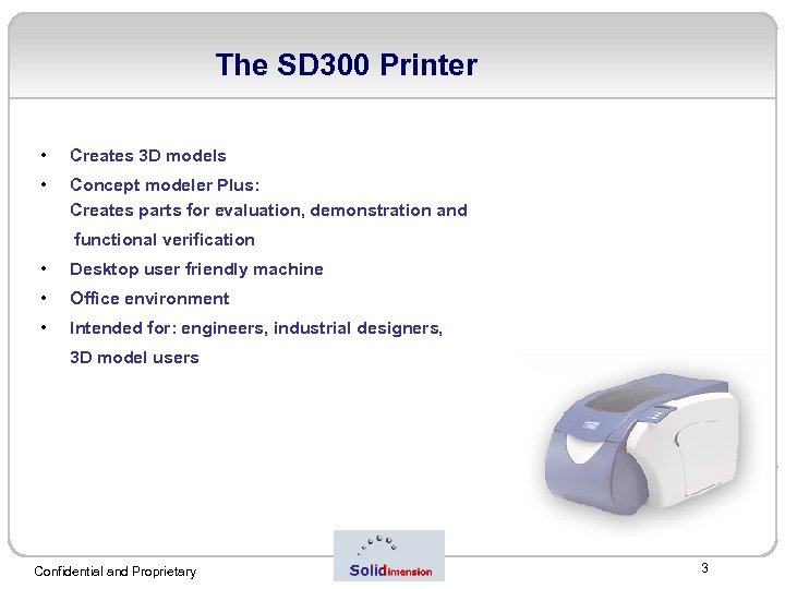 The SD 300 Printer • Creates 3 D models • Concept modeler Plus: Creates