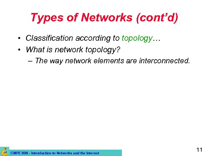 Types of Networks (cont’d) • Classification according to topology… • What is network topology?