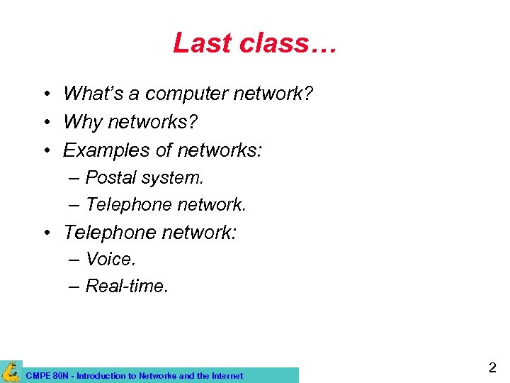 Last class… • What’s a computer network? • Why networks? • Examples of networks:
