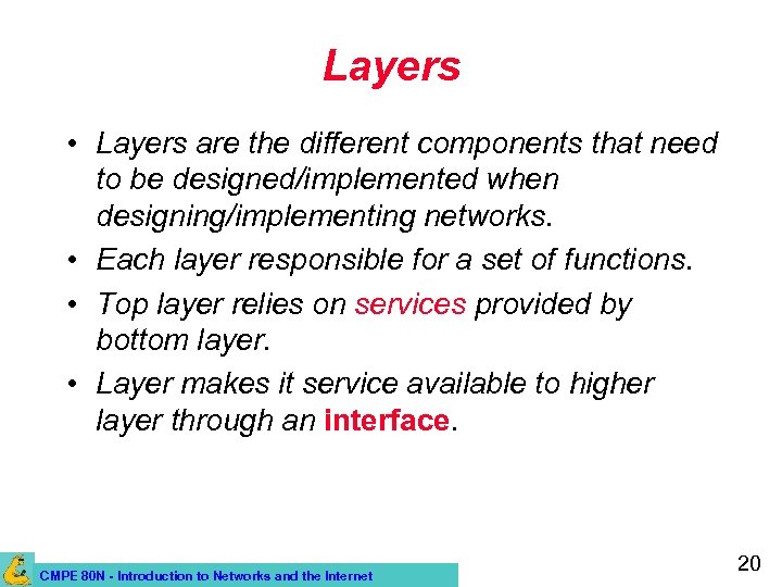 Layers • Layers are the different components that need to be designed/implemented when designing/implementing