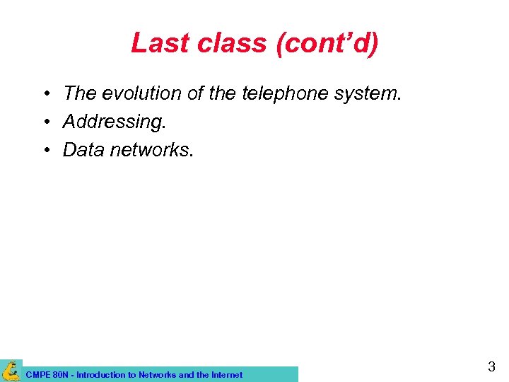 Last class (cont’d) • The evolution of the telephone system. • Addressing. • Data