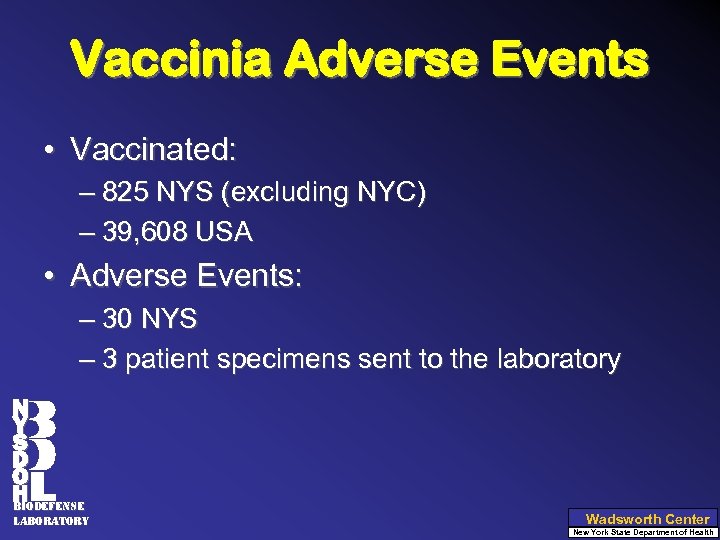 Vaccinia Adverse Events • Vaccinated: – 825 NYS (excluding NYC) – 39, 608 USA