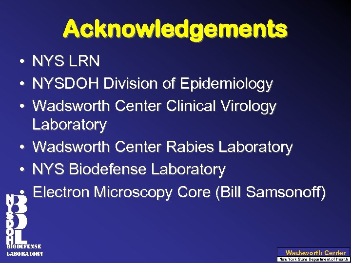 Acknowledgements • • • NYS LRN NYSDOH Division of Epidemiology Wadsworth Center Clinical Virology