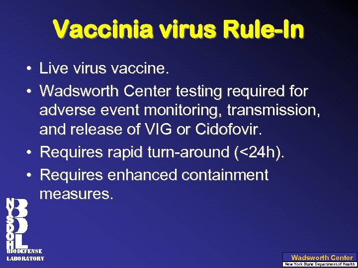 Vaccinia virus Rule-In • Live virus vaccine. • Wadsworth Center testing required for adverse