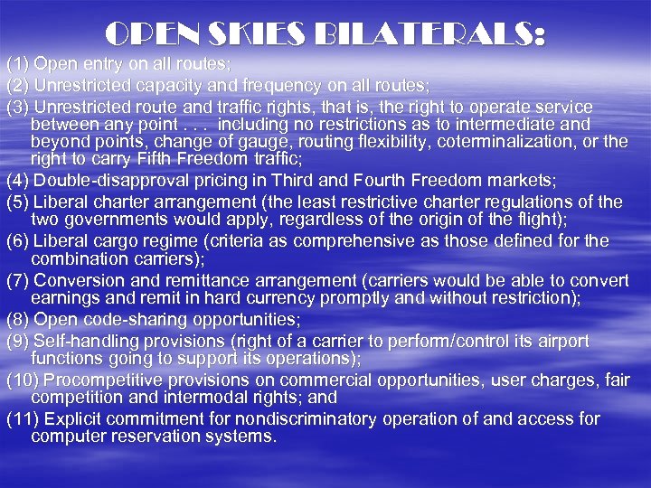 OPEN SKIES BILATERALS: (1) Open entry on all routes; (2) Unrestricted capacity and frequency