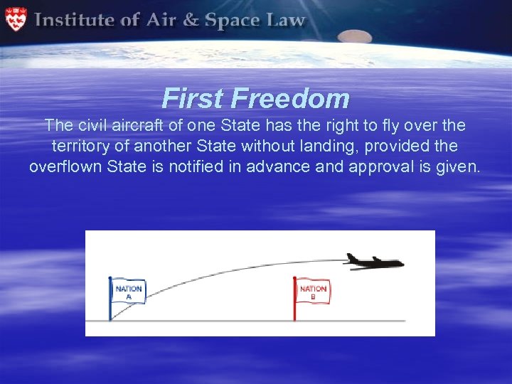 First Freedom The civil aircraft of one State has the right to fly over