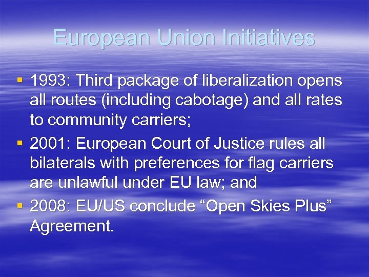 European Union Initiatives § 1993: Third package of liberalization opens all routes (including cabotage)