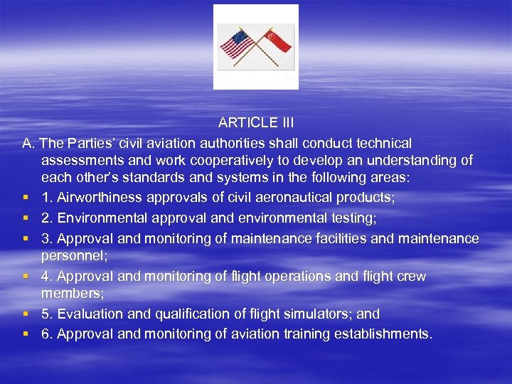 ARTICLE III A. The Parties’ civil aviation authorities shall conduct technical assessments and work