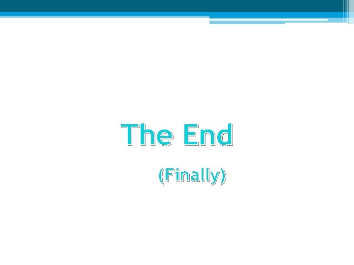 The End (Finally) 