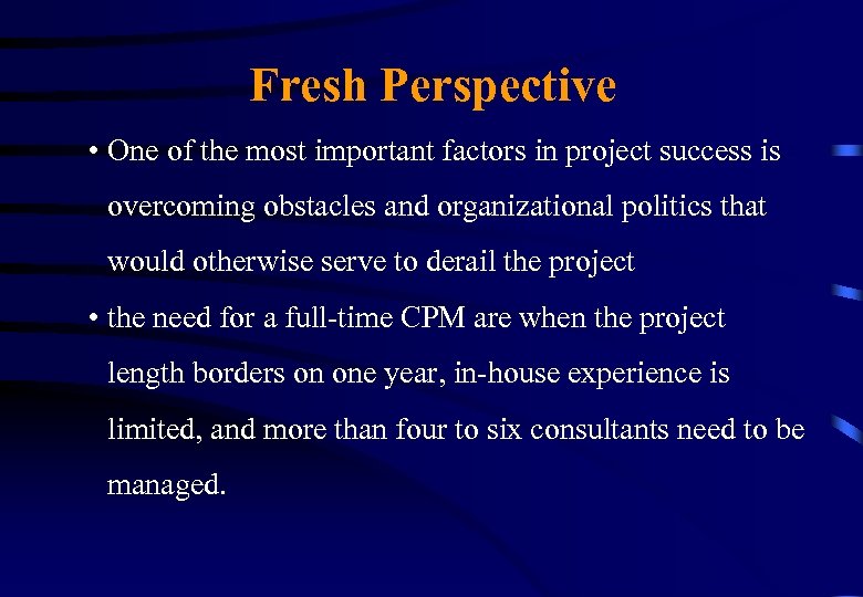 Fresh Perspective • One of the most important factors in project success is overcoming