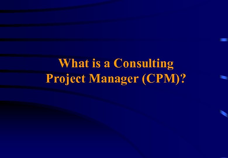 What is a Consulting Project Manager (CPM)? 