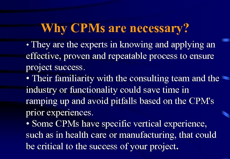 Why CPMs are necessary? • They are the experts in knowing and applying an