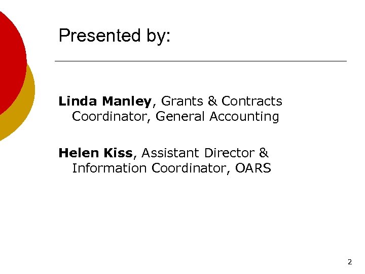 Presented by: Linda Manley, Grants & Contracts Coordinator, General Accounting Helen Kiss, Assistant Director