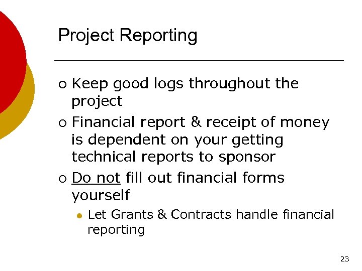Project Reporting Keep good logs throughout the project ¡ Financial report & receipt of