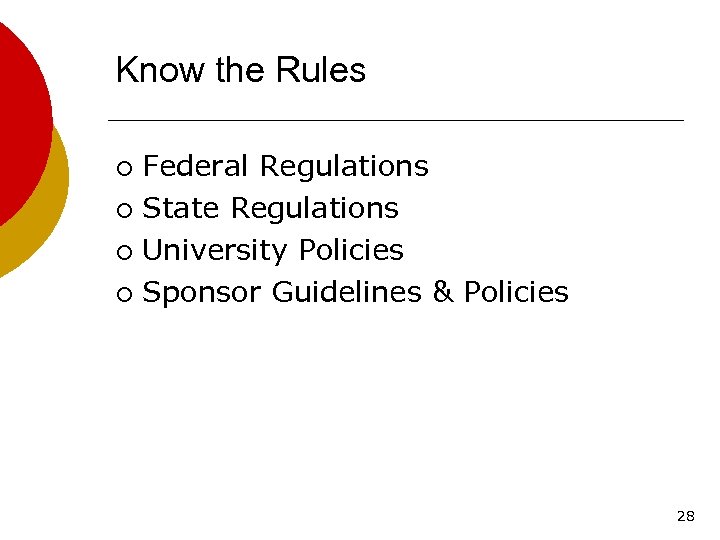 Know the Rules Federal Regulations ¡ State Regulations ¡ University Policies ¡ Sponsor Guidelines