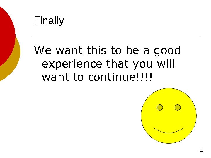 Finally We want this to be a good experience that you will want to