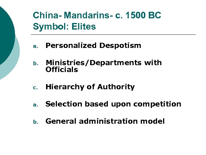 China- Mandarins- c. 1500 BC Symbol: Elites a. Personalized Despotism b. Ministries/Departments with Officials