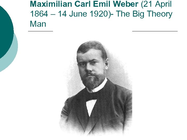 Maximilian Carl Emil Weber (21 April 1864 – 14 June 1920)- The Big Theory