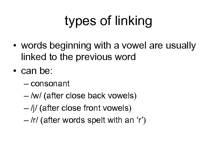 types of linking • words beginning with a vowel are usually linked to the