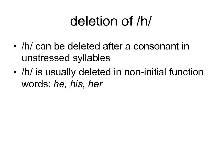 deletion of /h/ • /h/ can be deleted after a consonant in unstressed syllables