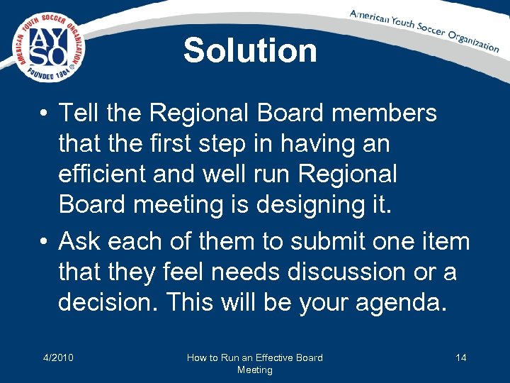 Solution • Tell the Regional Board members that the first step in having an
