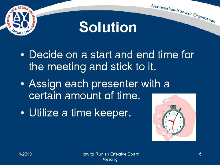 Solution • Decide on a start and end time for the meeting and stick