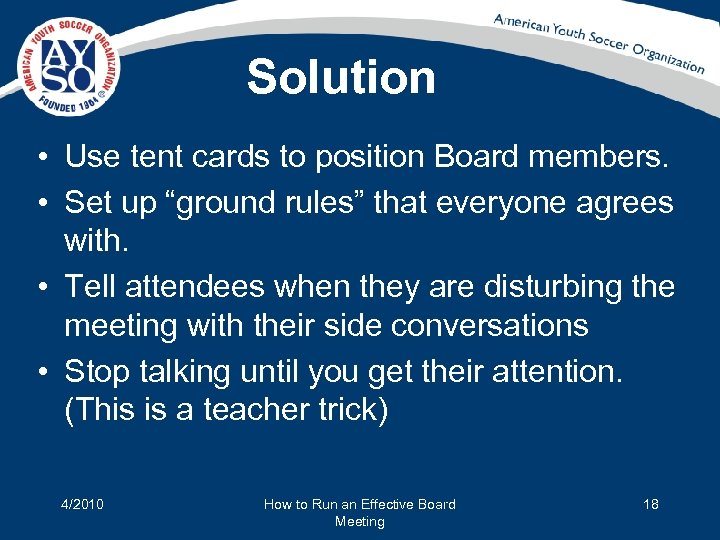 Solution • Use tent cards to position Board members. • Set up “ground rules”