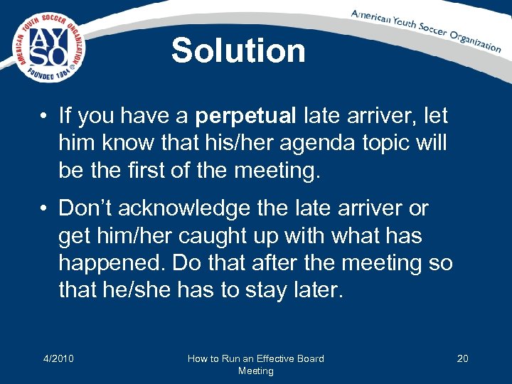 Solution • If you have a perpetual late arriver, let him know that his/her