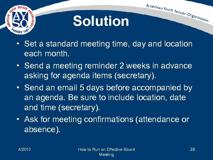 Solution • Set a standard meeting time, day and location each month. • Send