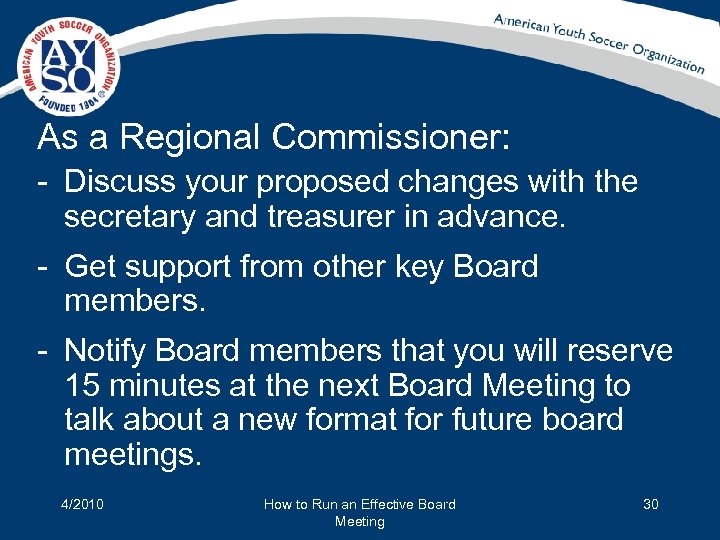 As a Regional Commissioner: - Discuss your proposed changes with the secretary and treasurer