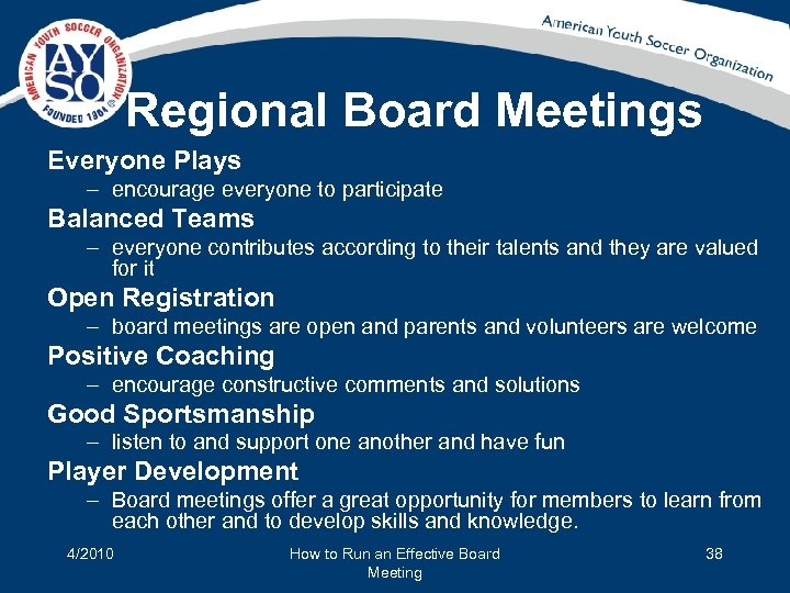 Regional Board Meetings Everyone Plays – encourage everyone to participate Balanced Teams – everyone