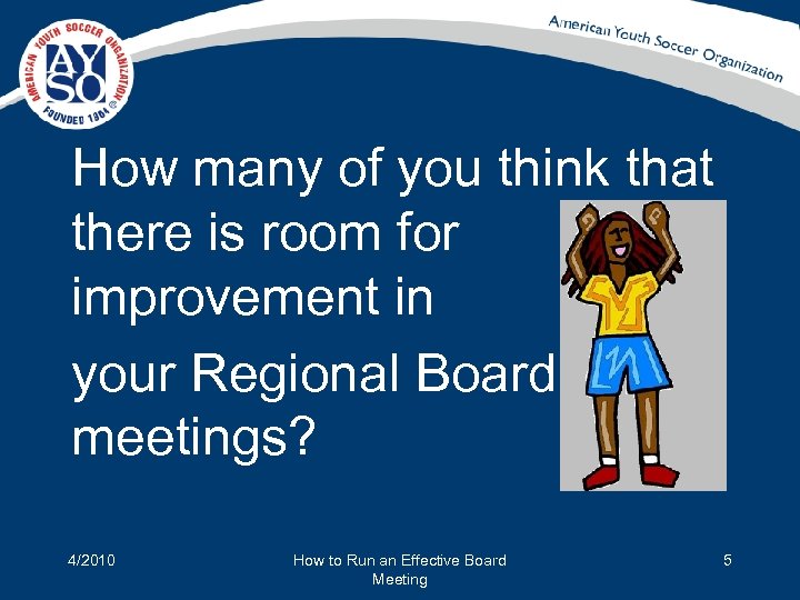 How many of you think that there is room for improvement in your Regional