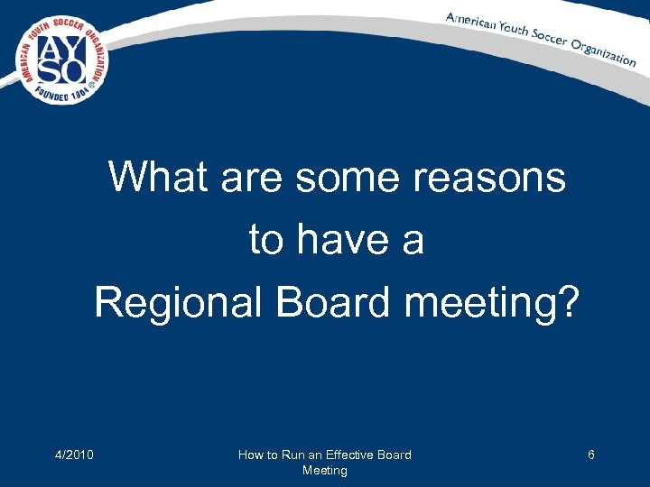 What are some reasons to have a Regional Board meeting? 4/2010 How to Run