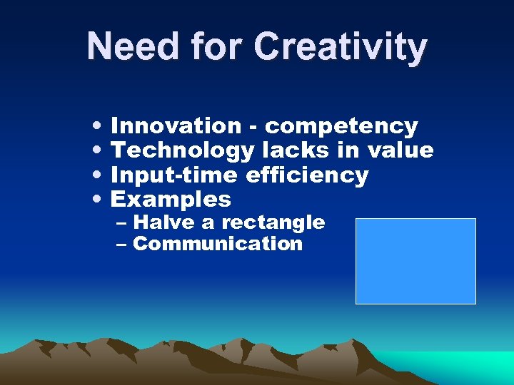 Need for Creativity • • Innovation - competency Technology lacks in value Input-time efficiency