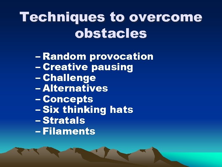 Techniques to overcome obstacles – Random provocation – Creative pausing – Challenge – Alternatives