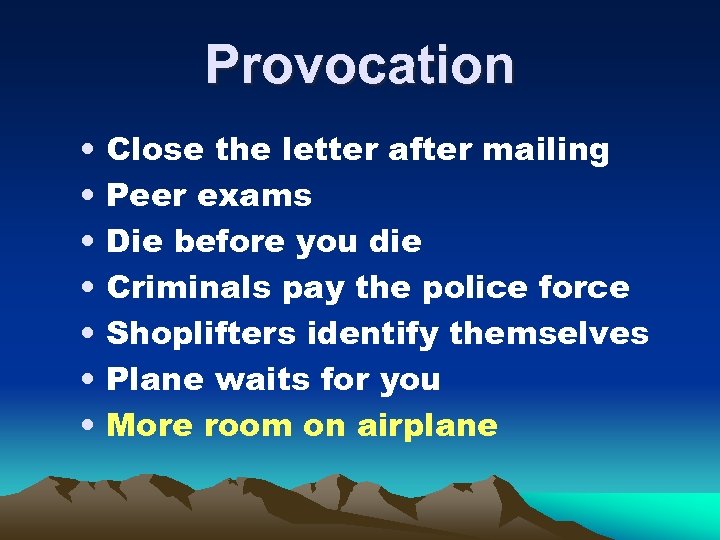 Provocation • • Close the letter after mailing Peer exams Die before you die