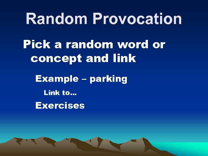 Random Provocation Pick a random word or concept and link Example – parking Link