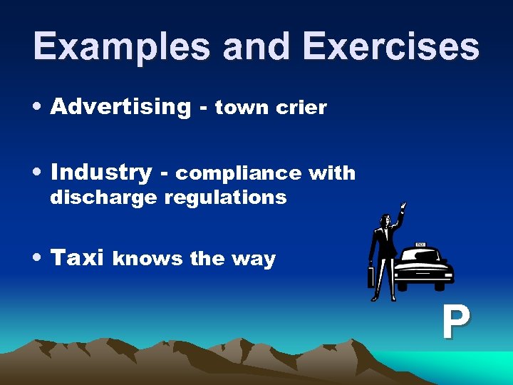 Examples and Exercises • Advertising - town crier • Industry - compliance with discharge