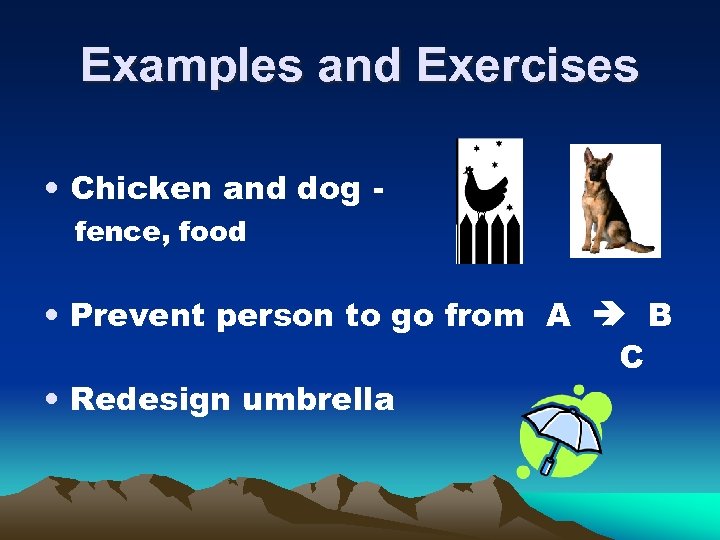 Examples and Exercises • Chicken and dog fence, food • Prevent person to go