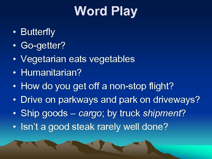 Word Play • • Butterfly Go-getter? Vegetarian eats vegetables Humanitarian? How do you get