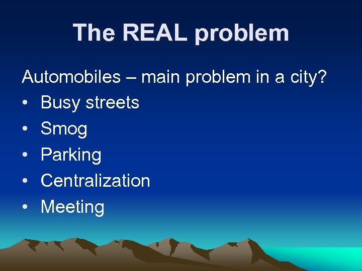 The REAL problem Automobiles – main problem in a city? • Busy streets •