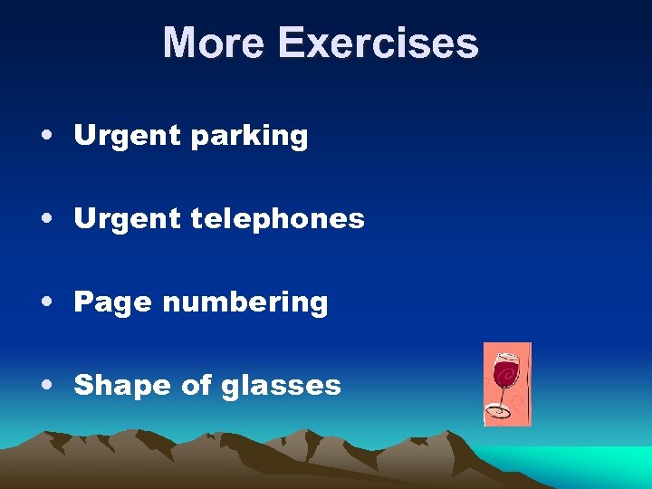 More Exercises • Urgent parking • Urgent telephones • Page numbering • Shape of